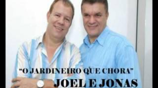 "O JARDINEIRO QUE CHORA"  -  JOEL E JONAS