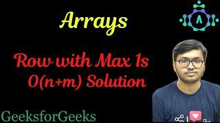 Row With Maximum 1s | Arrays | 2-D Array | GeeksForGeeks | LeetCode | Explanation by alGOds!!!