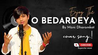 o bedardeya [ cover ]  by mani dharamkot official.  original credits singar Arijit singh