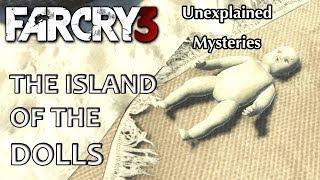 Far Cry 3 - Unexplained Mysteries Episode 1: The Island Of The Dolls