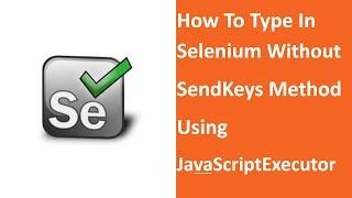 How To Type In Selenium Without SendKeys Method- Using JavascriptExecutor- Interview Question