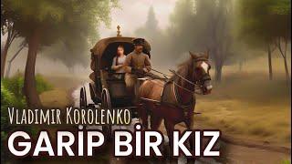 GARİP BİR KIZ-Vladamir Korolenko-Sesli Kitap Dinle-Sesli Öykü-Sesli Kitap-Hikaye-Sesli Kitap Evi