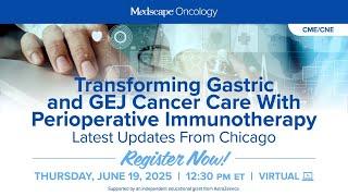 Transforming Gastric & GEJ Cancer Care With Perioperative Immunotherapy: Latest Updates From Chicago
