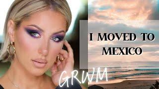 EXCITING CHANGES: MEXICO MOVE + GET READY WITH ME