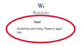 Fix Workindia Oops Something Went Wrong Error Please Try Again Later