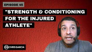 EP045: “Strength And Conditioning For The Injured Athlete” | Dr. Chris Garcia