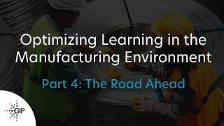 Optimizing Learning in the Manufacturing Environment | Part 4