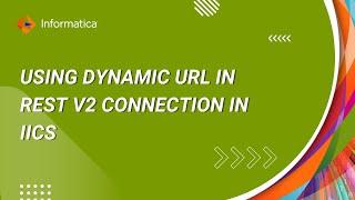 How To Use Dynamic URL in REST V2 Connection in IICS