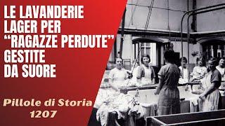 1207- Le "Lavanderie Maddalena", lager gestiti da suore per "ragazze perdute" [Pillole di Storia]