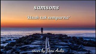 Tami Aulia | Samsons - Kisah Tak Sempurna (Cover & Lirik)