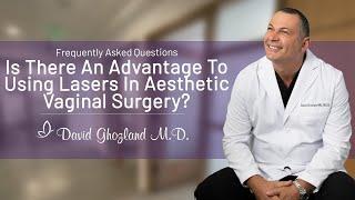 Is There An Advantage to Using Lasers in Aesthetic Vaginal Surgery?