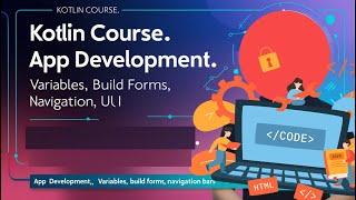 Kotlin Full Course 2024: App Development, Variables, Build Forms, Null Safety, Navigation, UI Design