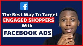 Facebook Ads Targeting 2021 | How And When To Target Engaged Shoppers On Facebook