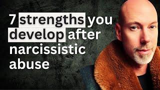 7 strengths you develop after narcissistic abuse