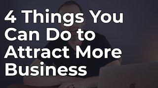 4 Things You Can Do to Attract More Business