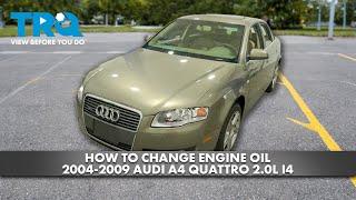 How to Change Engine Oil 2004-2009 Audi A4 Quattro 2.0L I4