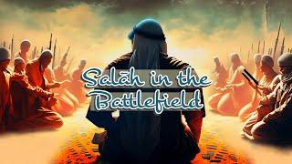 Salāh in the Battlefield | Shaykh Muftī Saiful Islām