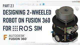 How to Design a Robot in FUSION 360 for ROS Simulation || Beginner Tutorial - Autodesk Fusion 360