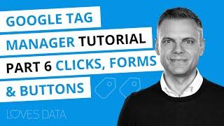 Google Tag Manager Tutorial // Lesson 6 // Tracking Clicks, Buttons, and Forms