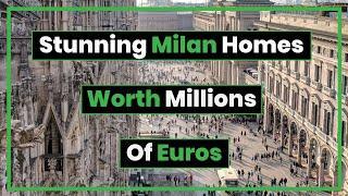 Stunning Milan Homes Worth Millions of Euros