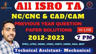 All ISRO TA NC CNC CAD CAM Previous Year Question Paper Solutions- 2012-2023