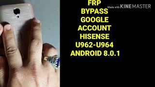 frp lock Hisense U962-U964 frp bypass  Google Account  Androld 8.0.1 without PC