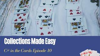 Collections Made Easy - C# in the Cards Episode 10