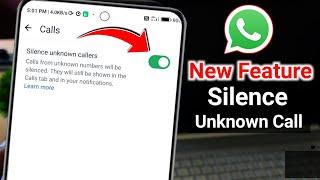 Silence Unknown Callers Whatsapp | Whatsapp Silence Unknown Callers Kya Hai | Whatsapp New Features