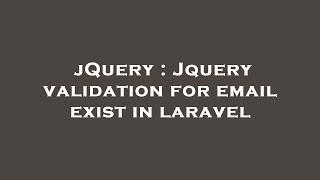 jQuery : Jquery validation for email exist in laravel