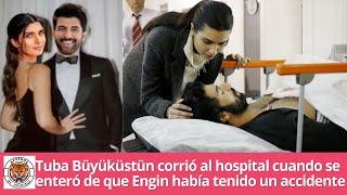 Tuba Büyüküstün corrió al hospital cuando se enteró de que Engin había tenido un accidente