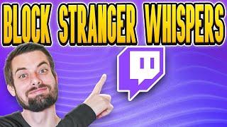 How To Block Whispers From Strangers On Twitch (EASY Tutorial)