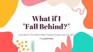 What if I Fall Behind? | "The Artist's Way" Creative Cluster Summer 2022 with Lizzy Bean