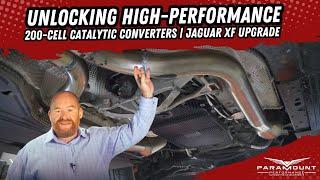 Unlocking High-Performance with 200-Cell Catalytic Converters | Jaguar XF Upgrade