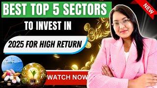 Get Rich With Best Top 5 Sectors 2025 || Best 5 High Return Multi Bagger Sectors To Invest 2025