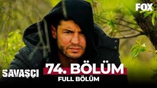 Savaşçı 74. Bölüm