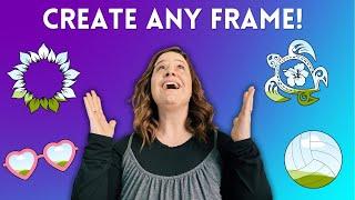 How to create your own Custom Canva Frames!