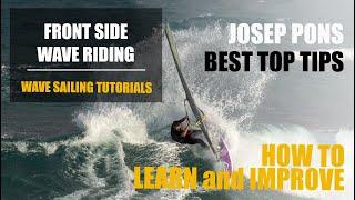 FRONT SIDE WAVE RIDING TUTORIAL. Learn & improve your windsurfing waveriding. Josep Pons TOP TIPS