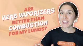 Are Herb Vaporizers Better Than Combustion For My Lungs?