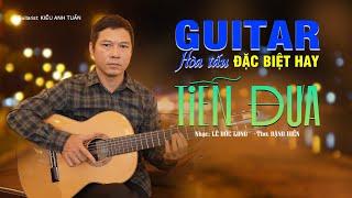 Tiễn Đưa - Kiều Anh Tuấn Guitar || Hòa Tấu Nhạc Xưa Guitar  ĐẶC BIỆT HAY