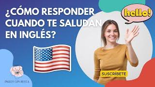 CÓMO RESPONDER CUANDO TE SALUDAN EN INGLÉS? 5 EJEMPLOS | Inglés con Becca