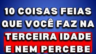 10 COISAS DESAGRADÁVEIS que você faz quando envelhece sem perceber e quase NENHUM IDOSO percebe