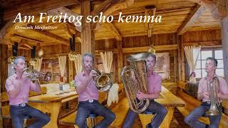 Am Freitog scho kemma (Tanzlmusi)