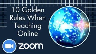 10 Golden Rules when teaching with Zoom