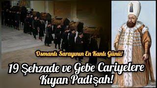 19 Şehzade ve Gebe Cariyelere Kıyan Padişah 3.Mehmed!