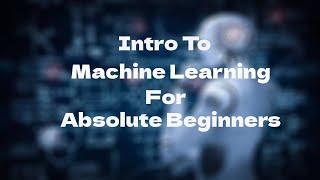 Intro To Machine Learning In Plain Language For Absolute Beginners
