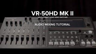 Audio Mixing with the Roland VR-50HD MKII Multi-format AV Mixer