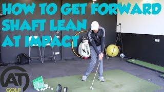 HOW TO GET FORWARD SHAFT LEAN AT IMPACT