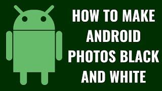 How to Make Android Photos Black and White