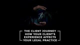 [Webinar] The Client Journey: How Your Client's Experience Affects Your Legal Practice