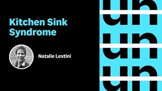 UnConference: Kitchen Sink Syndrome